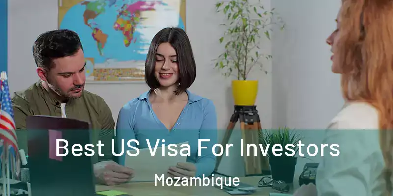  Best US Visa For Investors Mozambique