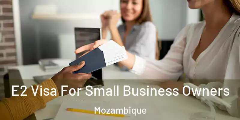  E2 Visa For Small Business Owners Mozambique