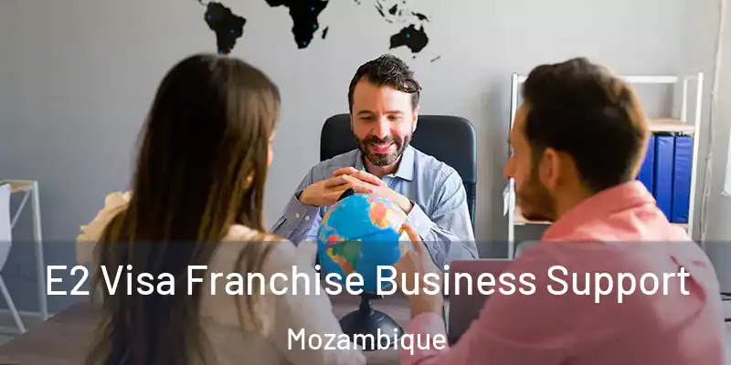  E2 Visa Franchise Business Support Mozambique