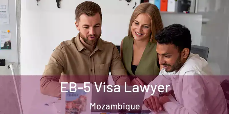  EB-5 Visa Lawyer Mozambique
