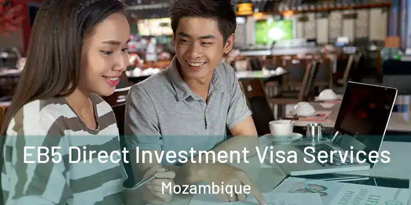  EB5 Direct Investment Visa Services Mozambique
