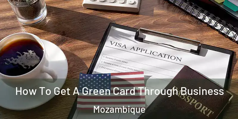  How To Get A Green Card Through Business Mozambique