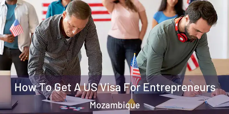  How To Get A US Visa For Entrepreneurs Mozambique