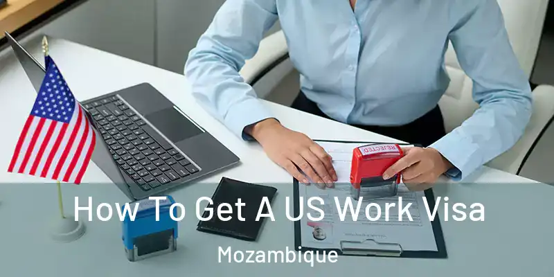  How To Get A US Work Visa Mozambique