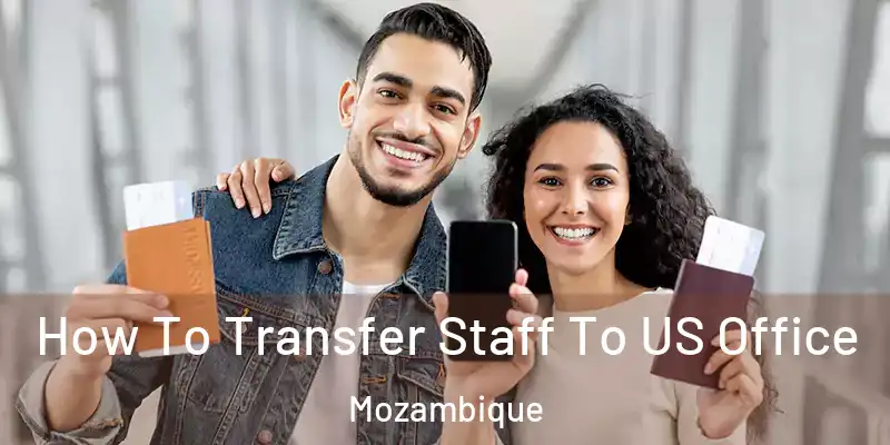  How To Transfer Staff To US Office Mozambique