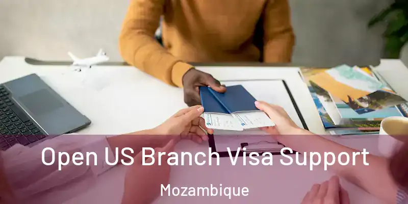  Open US Branch Visa Support Mozambique