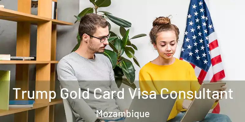  Trump Gold Card Visa Consultant Mozambique