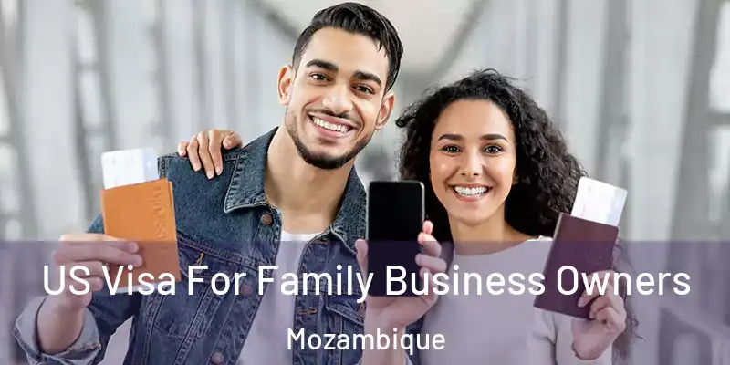  US Visa For Family Business Owners Mozambique