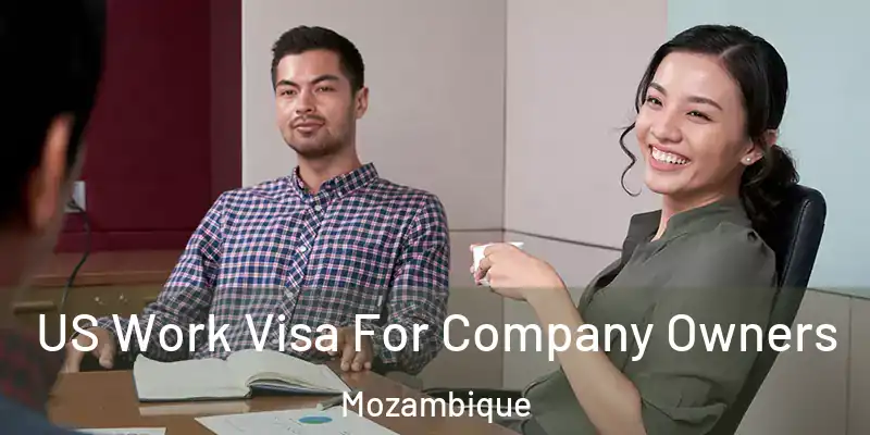  US Work Visa For Company Owners Mozambique