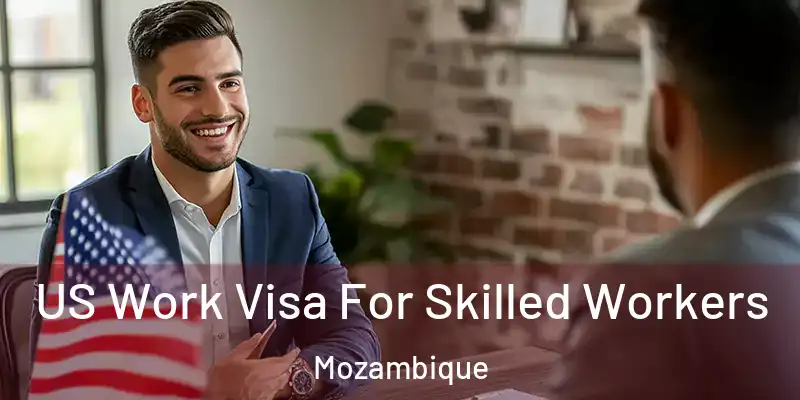 US Work Visa For Skilled Workers Mozambique
