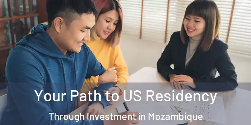  Your Path to US Residency Through Investment in Mozambique